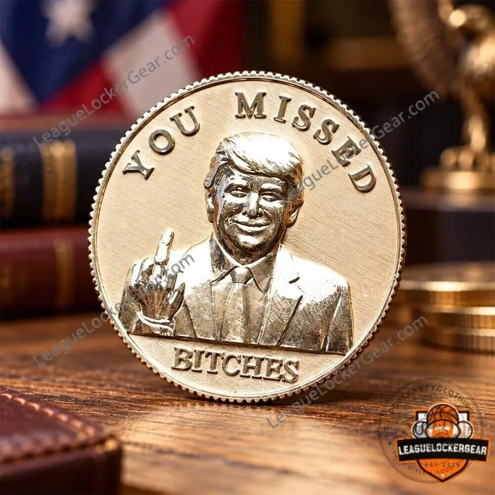 Donald Trump You Missed Bitches Challenge Coin